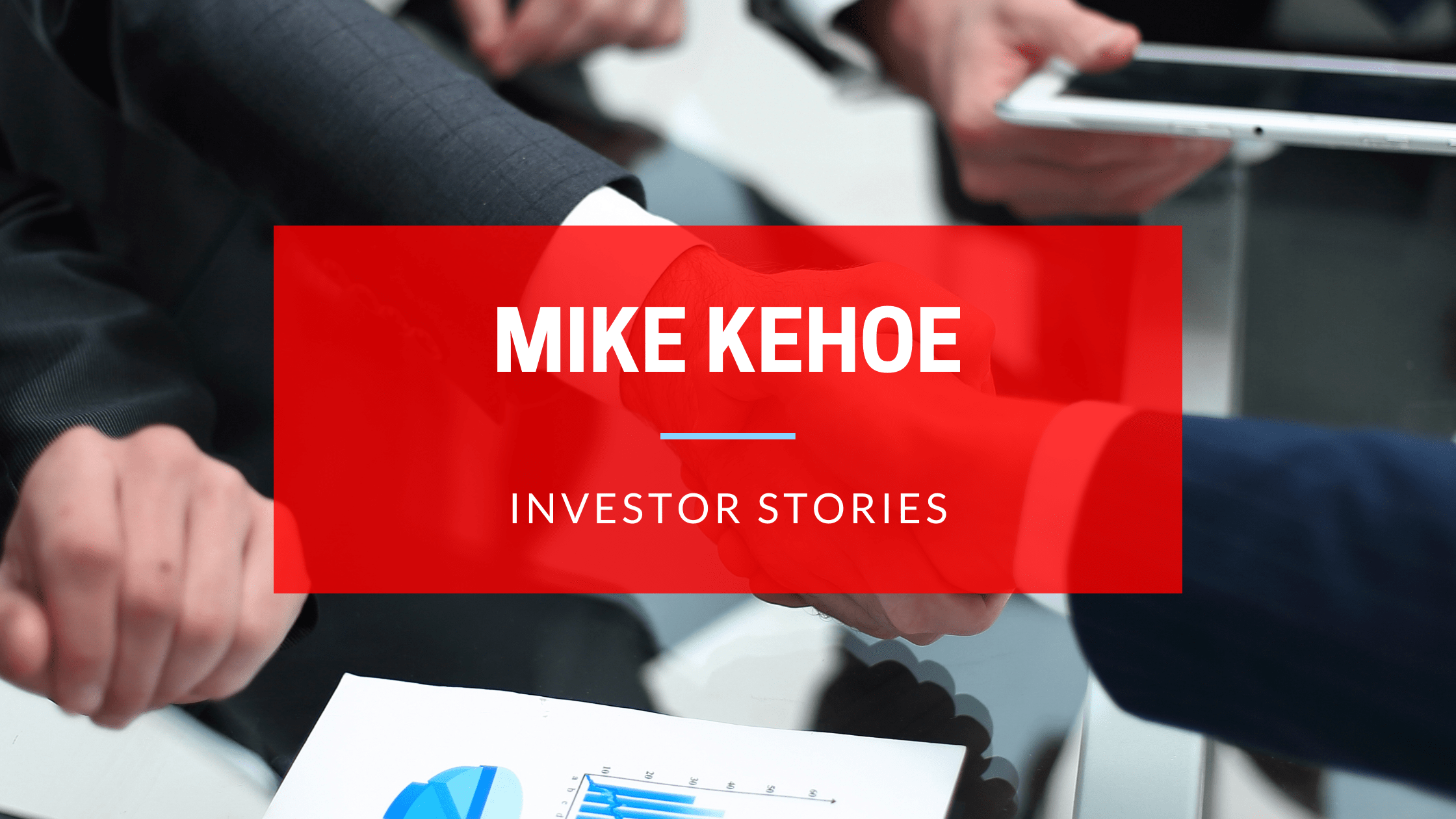 INVESTOR STORIES FEATURING MIKE KEHOE